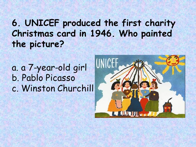 6. UNICEF produced the first charity Christmas card in 1946. Who painted the picture?
